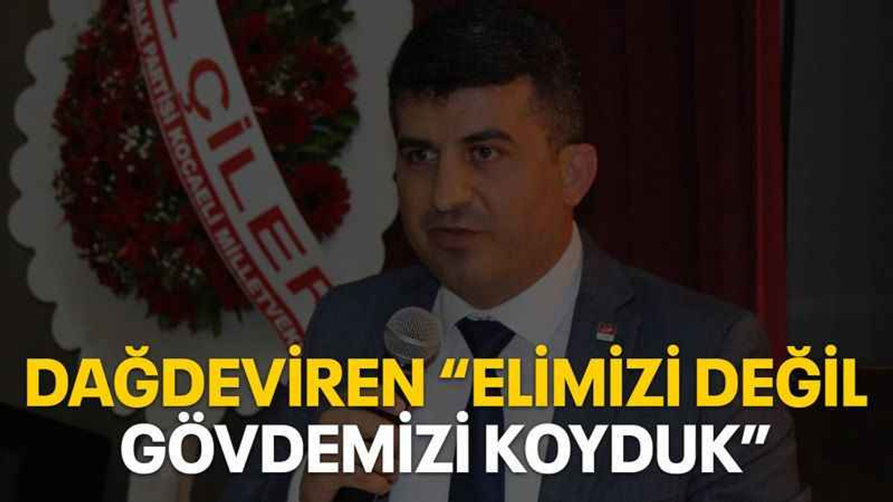 Dağdeviren “Elimizi değil gövdemizi koyduk”